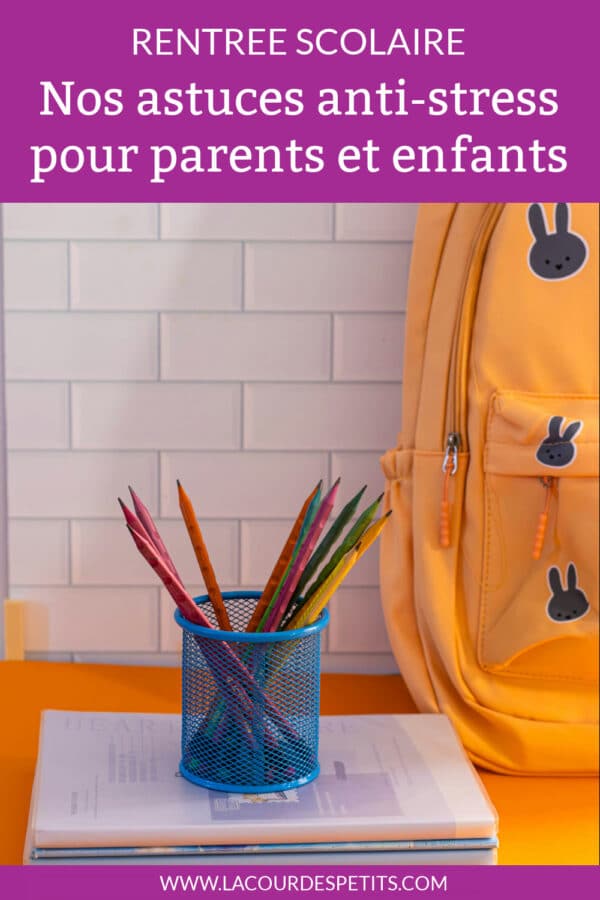 Rentrée scolaire -Nos astuces anti-stress pour parents et enfants